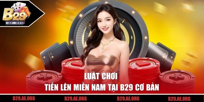 Luật chơi Tiến Lên Miền Nam cơ bản cho hội viên