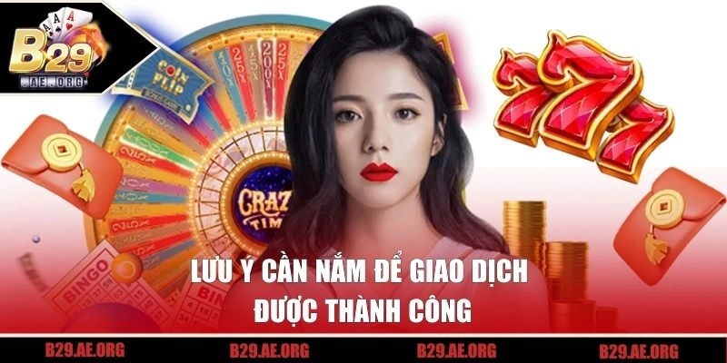 Lưu ý cần nắm để giao dịch được thành công