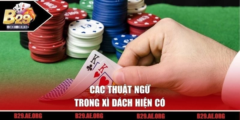 Các thuật ngữ trong xì dách hiện có