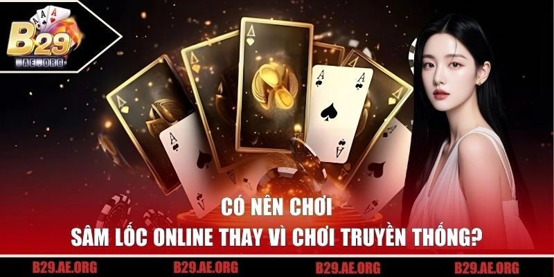 Có nên chơi Sâm Lốc Online