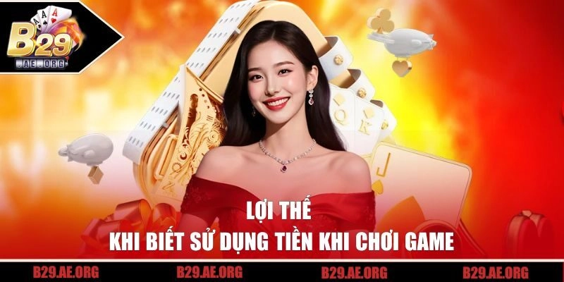 Lợi thế khi biết sử dụng tiền khi chơi game